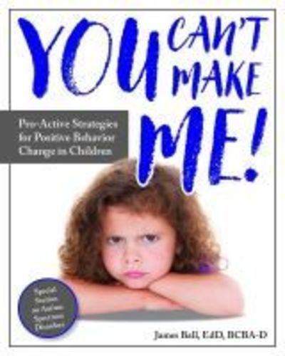 Cover for James Ball · You Can't Make Me!: Pro-Active Strategies for Positive Behavior Change in Children (Paperback Book) (2019)