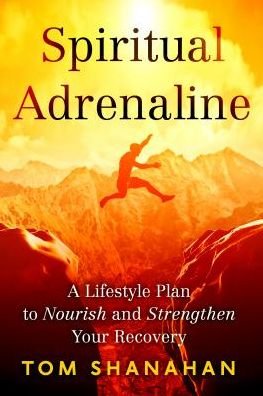 Cover for Shanahan, Tom (Tom Shanahan) · Spiritual Adrenaline: A Lifestyle to Nourish and Stengthen Your Recovery (Taschenbuch) (2019)
