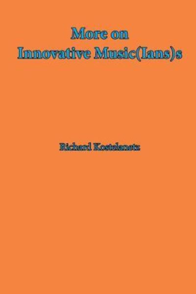 Cover for Richard Kostelanetz · More on Innovative Music (ian)S (Paperback Book) (2017)