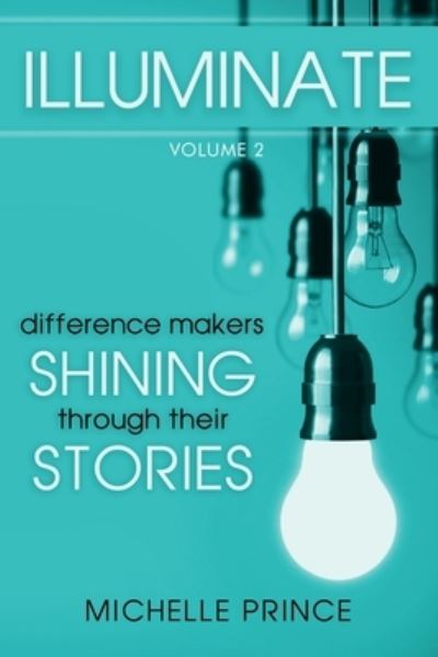 Cover for Michelle Prince · Illuminate: Difference Makers Shining Through Their Stories - Volume 2 (Paperback Book) (2021)