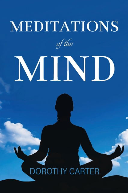 MEDITATIONS of the MIND - Dorothy Carter - Books - Writers Branding LLC - 9781954341876 - July 23, 2021