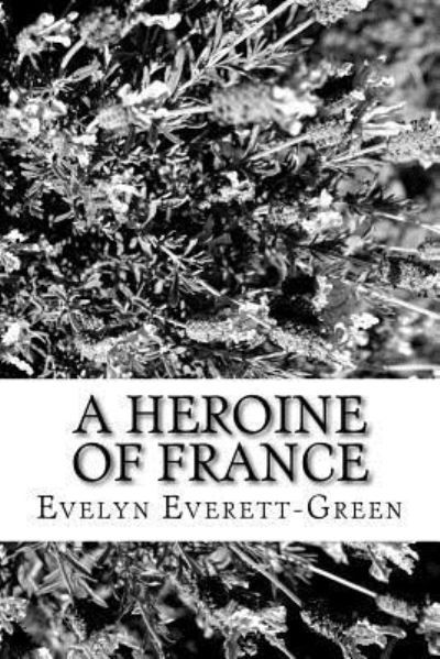 Evelyn Everett-Green · A Heroine of France (Paperback Book) (2017)
