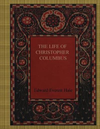 Cover for Edward Everett Hale · The Life of Christopher Columbus (Paperback Book) (2017)