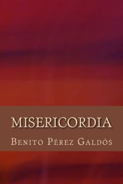 Misericordia - Benito Perez Galdos - Boeken - Createspace Independent Publishing Platf - 9781981927876 - 22 december 2017