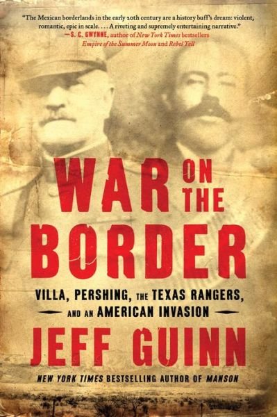 Cover for Jeff Guinn · War on the Border: Villa, Pershing, the Texas Rangers, and an American Invasion (Paperback Book) (2022)