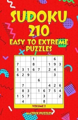 SUDOKU 210 Easy to Extreme Puzzles - Matrix Puzzles - Livres - Createspace Independent Publishing Platf - 9781986609876 - 18 mars 2018