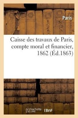 Cover for Paris · Caisse Des Travaux de Paris, Compte Moral Et Financier (Paperback Bog) (2018)