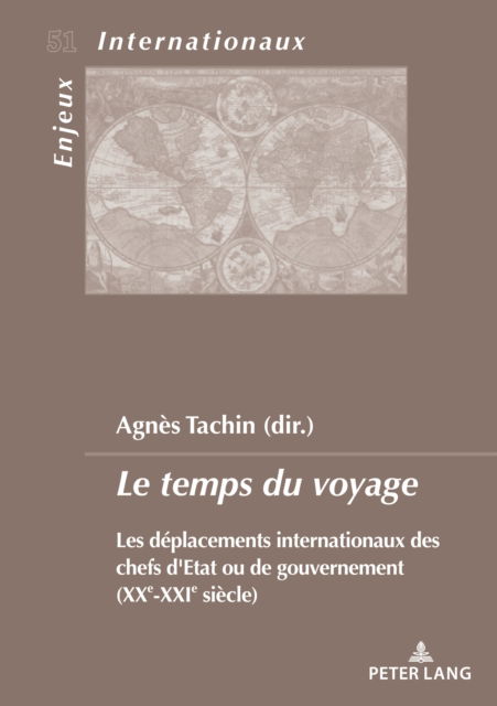 Cover for Agns Tachin · Le Temps Du Voyage: Les Deplacements Internationaux Des Chefs d'Etat Ou de Gouvernement (Xxe-Xxe Siecle) - Enjeux Internationaux / International Issues (Paperback Book) (2022)