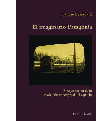 Cover for Claudio Canaparo · El Imaginario Patagonia: Ensayo Acerca de la Evolucion Conceptual del Espacio - Hispanic Studies: Culture and Ideas (Paperback Book) [Spanish edition] (2012)