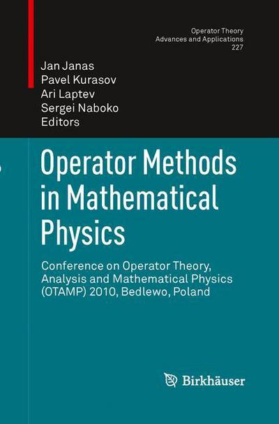 A Laptev · Operator Methods in Mathematical Physics: Conference on Operator Theory, Analysis and Mathematical Physics (OTAMP) 2010, Bedlewo, Poland - Operator Theory: Advances and Applications (Paperback Book) [2013 edition] (2015)