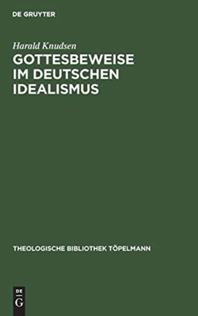 Cover for Harald Knudsen · Gottesbeweise im Deutschen Idealismus die modaltheoretische Begru ndung des Absoluten dargestellt an Kant, Hegel und Weisse (Bok) (1972)