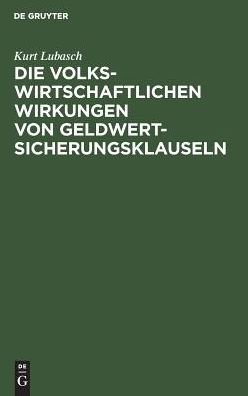 Cover for Kurt Lubasch · Die volkswirtschaftlichen Wirkungen von Geldwertsicherungsklauseln (Book) (1964)