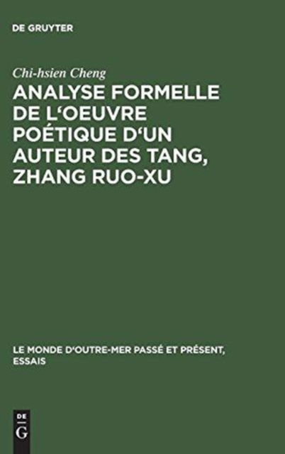 Analyse formelle de l'oeuvre poetique d'un auteur des Tang, Zhang Ruo-xu - Chi-Hsien Cheng - Bücher - Walter de Gruyter - 9783111283876 - 1. April 1970