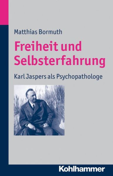 Cover for Matthias Bormuth · Freiheit Und Selbsterfahrung: Karl Jaspers Als Psychopathologe (Paperback Book) [German edition] (2020)