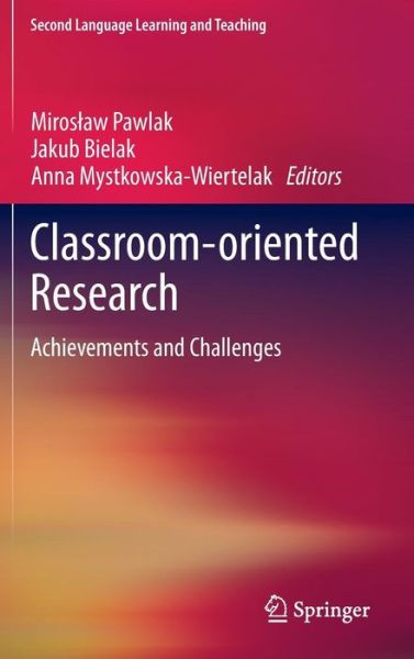 Classroom-oriented Research: Achievements and Challenges - Second Language Learning and Teaching - Miroslaw Pawlak - Bøker - Springer International Publishing AG - 9783319001876 - 5. august 2013