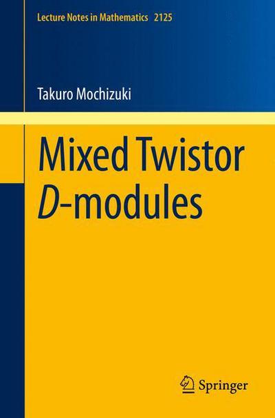 Cover for Takuro Mochizuki · Mixed Twistor D-modules - Lecture Notes in Mathematics (Paperback Book) [1st ed. 2015 edition] (2015)