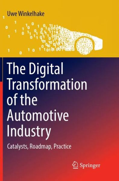 Cover for Uwe Winkelhake · The Digital Transformation of the Automotive Industry: Catalysts, Roadmap, Practice (Paperback Book) (2018)