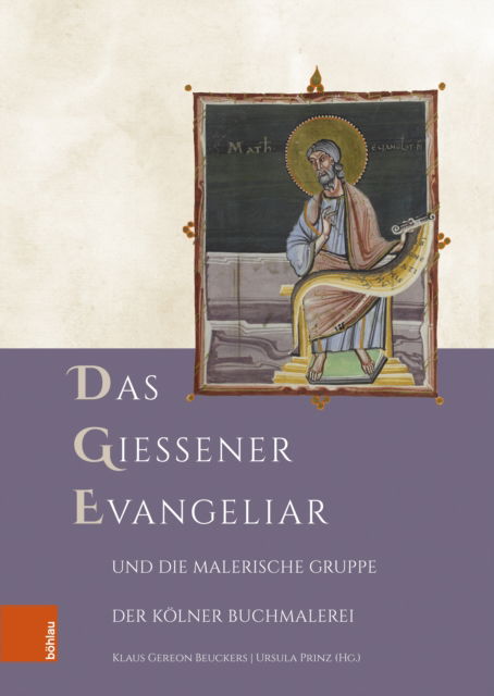 Cover for Das Gießener Evangeliar und die Malerische Gruppe der Kolner Buchmalerei - Forschungen zu Kunst, Geschichte und Literatur des Mittelalters (Gebundenes Buch) (2023)