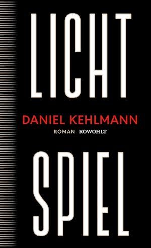 Lichtspiel - Daniel Kehlmann - Boeken - Rowohlt - 9783498003876 - 10 oktober 2023