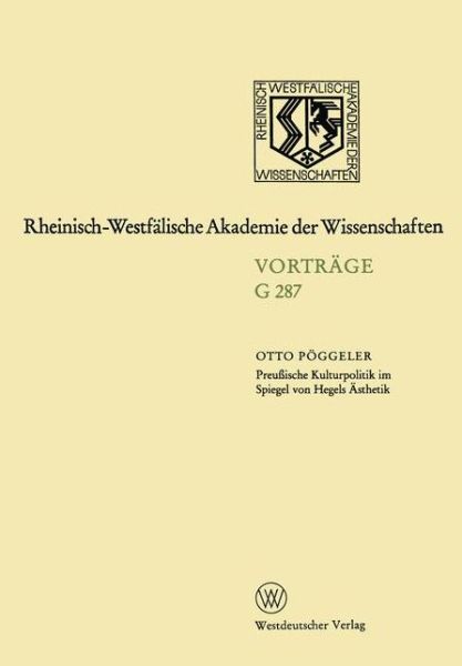 Preussische Kulturpolitik Im Spiegel Von Hegels AEsthetik: 263. Sitzung Am 20. Januar 1982 in Dusseldorf - Rheinisch-Westfalische Akademie Der Wissenschaften - Otto Poeggeler - Books - Springer Fachmedien Wiesbaden - 9783531072876 - 1987