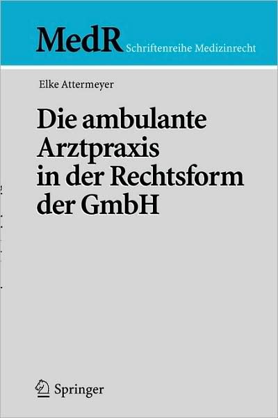 Cover for Elke Attermeyer · Die Ambulante Arztpraxis in Der Rechtsform Der Gmbh (Pocketbok) [2005 edition] (2004)