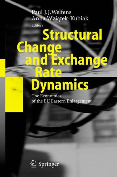 Cover for Paul J J Welfens · Structural Change and Exchange Rate Dynamics: The Economics of EU Eastern Enlargement (Hardcover Book) [2005 edition] (2005)