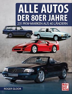 Alle Autos der 80er Jahre - Roger Gloor - Books - Motorbuch Verlag - 9783613044876 - October 26, 2022