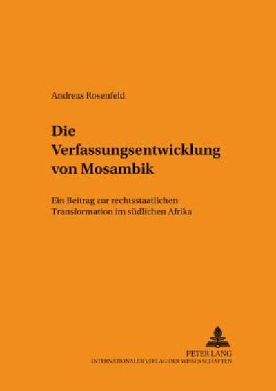 Cover for Andreas Rosenfeld · Die Verfassungsentwicklung Von Mosambik: Ein Beitrag Zur Rechtsstaatlichen Transformation Im Suedlichen Afrika - Schriften Zum Staats- Und Voelkerrecht (Paperback Book) (2001)