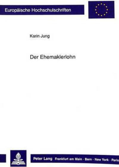 Der Ehemaklerlohn: Eine historische Untersuchung - Jung Karin Jung - Bøger - Peter Lang GmbH, Internationaler Verlag  - 9783631439876 - 1. juli 1991