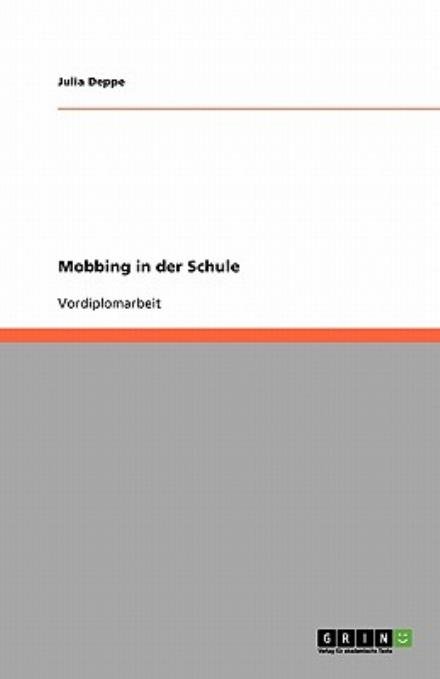 Mobbing in der Schule - Deppe - Books - GRIN Verlag - 9783638597876 - August 14, 2007