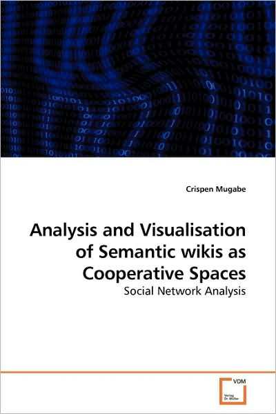 Cover for Crispen Mugabe · Analysis and Visualisation of Semantic Wikis As Cooperative Spaces: Social Network Analysis (Paperback Bog) (2009)