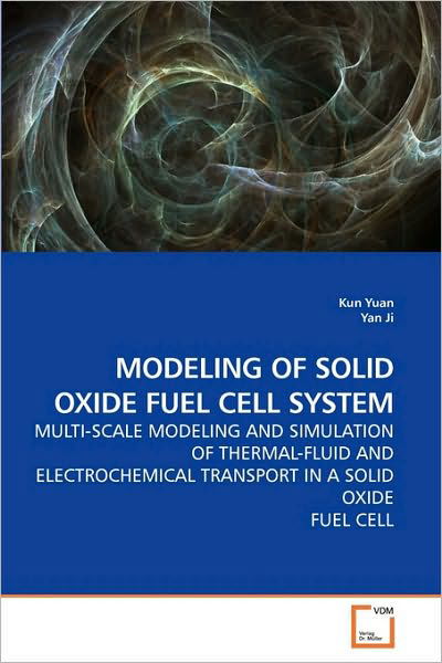 Cover for Yan Ji · Modeling of Solid Oxide Fuel Cell System: Multi-scale Modeling and Simulation of Thermal-fluid and Electrochemical Transport in a Solid Oxide Fuel Cell (Paperback Book) (2010)