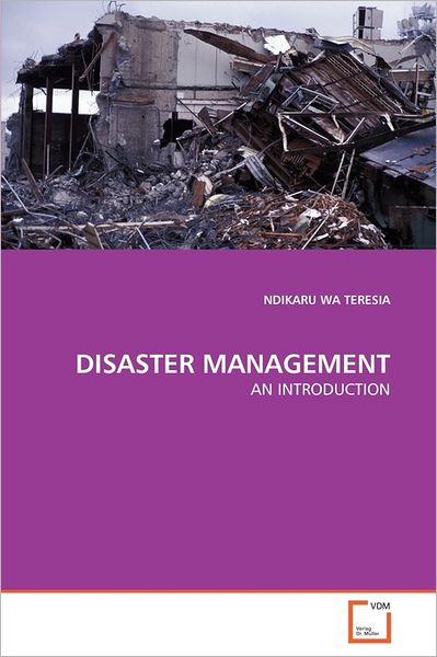 Disaster Management: an Introduction - Ndikaru Wa Teresia - Livros - VDM Verlag Dr. Müller - 9783639363876 - 15 de junho de 2011