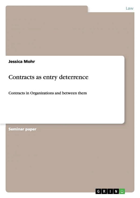 Contracts as entry deterrence - Mohr - Bøger - GRIN Verlag - 9783640349876 - 19. juni 2009