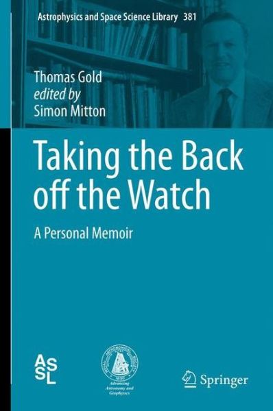 Cover for Thomas Gold · Taking the Back off the Watch: A Personal Memoir - Astrophysics and Space Science Library (Gebundenes Buch) [2012 edition] (2012)