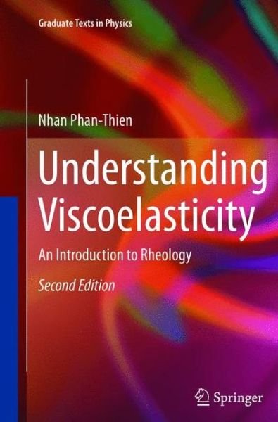 Cover for Nhan Phan-Thien · Understanding Viscoelasticity: An Introduction to Rheology - Graduate Texts in Physics (Paperback Book) [2nd ed. 2013 edition] (2015)