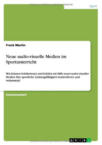 Neue Audio-visuelle Medien Im Sportunterricht - Frank Martin - Livros - GRIN Verlag - 9783656531876 - 15 de novembro de 2013