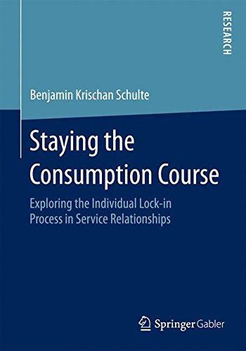 Benjamin Krischan Schulte · Staying the Consumption Course: Exploring the Individual Lock-in Process in Service Relationships (Paperback Book) [2015 edition] (2015)