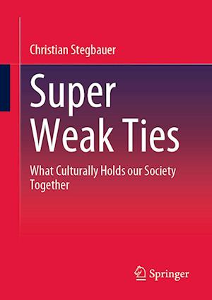 Cover for Christian Stegbauer · Super Weak Ties: What Culturally Holds our Society Together (Paperback Book) [1st ed. 2024 edition] (2024)