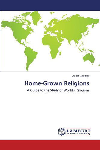 Cover for Julius Gathogo · Home-grown Religions: a Guide to the Study of World's Religions (Paperback Book) (2013)