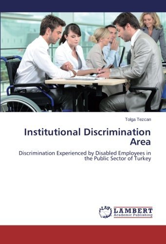 Cover for Tolga Tezcan · Institutional Discrimination Area: Discrimination Experienced by Disabled Employees in the Public Sector of Turkey (Paperback Bog) (2014)