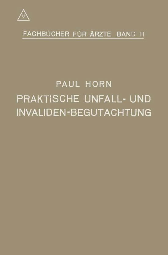 Cover for Paul Horn · Praktische Unfall- Und Invalidenbegutachtung: Bei Sozialer Und Privater Versicherung Sowie in Haftpflichtfallen - Fachbucher Fur AErzte (Paperback Book) [Softcover Reprint of the Original 1st 1918 edition] (1918)