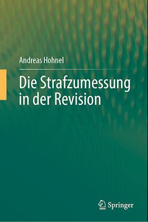 Andreas Hohnel · Die Strafzumessung in der Revision (Book) (2024)