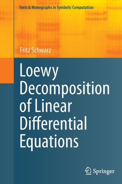 Cover for Fritz Schwarz · Loewy Decomposition of Linear Differential Equations - Texts &amp; Monographs in Symbolic Computation (Paperback Book) [2012 edition] (2014)