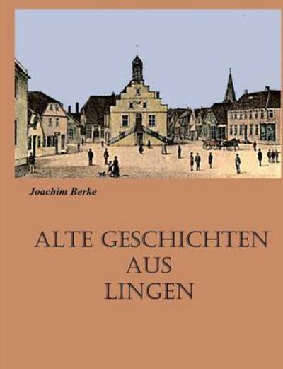 Cover for Joachim Berke · Alte Geschichten Aus Lingen (Paperback Book) [German edition] (2013)