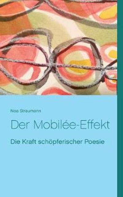 Cover for Noa Straumann · Der Mobilee-Effekt: Die Kraft schoepferischer Poesie (Paperback Bog) (2017)