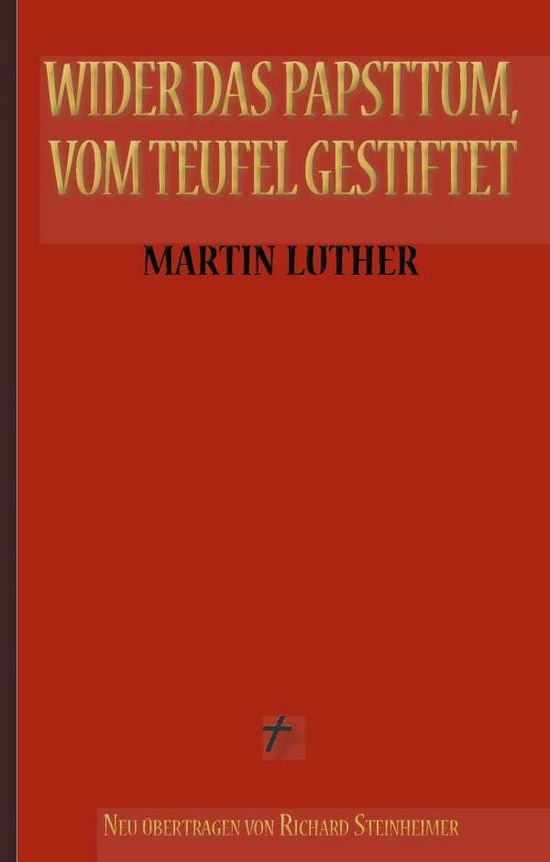 Martin Luther: Wider das Papsttu - Luther - Books -  - 9783738657876 - 