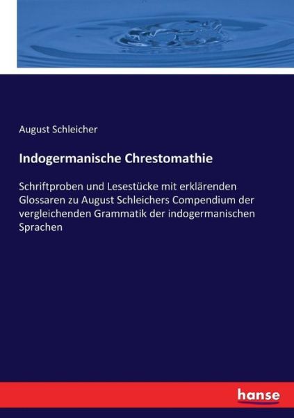 Cover for August Schleicher · Indogermanische Chrestomathie: Schriftproben und Lesestucke mit erklarenden Glossaren zu August Schleichers Compendium der vergleichenden Grammatik der indogermanischen Sprachen (Taschenbuch) (2017)