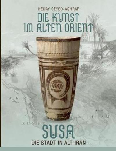 Cover for Seyed-Ashraf · Die Kunst im Alten Orient (Book) (2018)