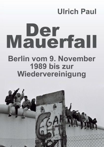 Der Mauerfall - Paul - Boeken -  - 9783749732876 - 19 september 2019